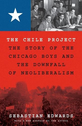 The Chile Project: The Story of the Chicago Boys and the Downfall of Neoliberalism.