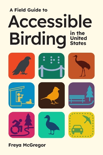 A Field Guide to Accessible Birding in the United States.