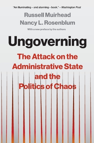 Ungoverning: The Attack on the Administrative State and the Politics of Chaos.