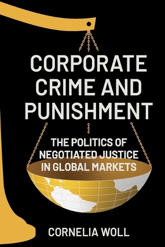 Corporate Crime and Punishment: The Politics of Negotiated Justice in Global Markets.