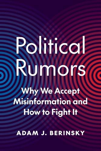 Political Rumors: Why We Accept Misinformation and How to Fight It.