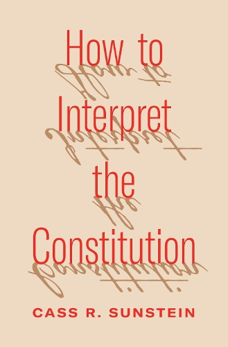 How to Interpret the Constitution.