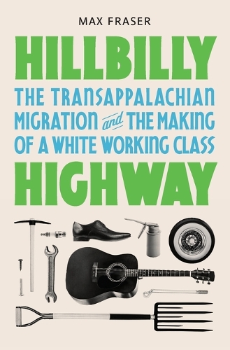 Hillbilly Highway: The Transappalachian Migration and the Making of a White Working Class.