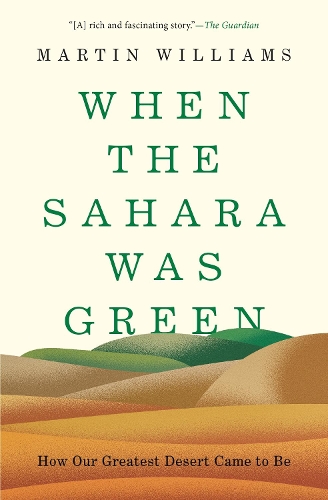 When the Sahara Was Green: How Our Greatest Desert Came to Be.