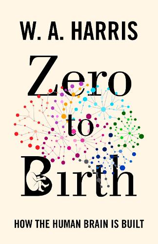 Zero to Birth: How the Human Brain Is Built.