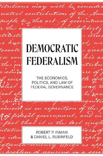 Democratic Federalism: The Economics, Politics, and Law of Federal Governance.