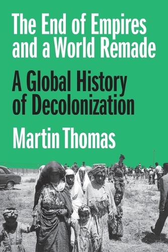 The End of Empires and a World Remade: A Global History of Decolonization.