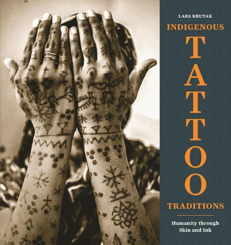 Indigenous Tattoo Traditions: Humanity through Skin and Ink.