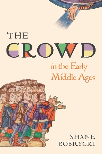 The Crowd in the Early Middle Ages.