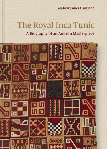 The Royal Inca Tunic: A Biography of an Andean Masterpiece.