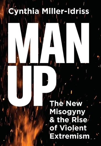 Man Up: The New Misogyny and the Rise of Violent Extremism.