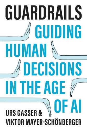 Guardrails: Guiding Human Decisions in the Age of AI.