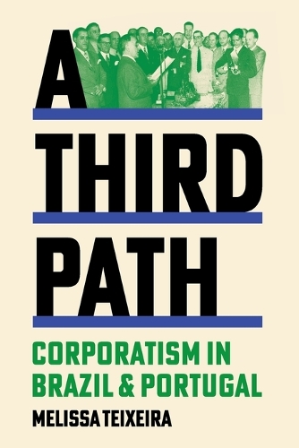 A Third Path: Corporatism in Brazil and Portugal.