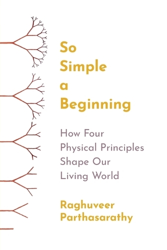 So Simple a Beginning: How Four Physical Principles Shape Our Living World.
