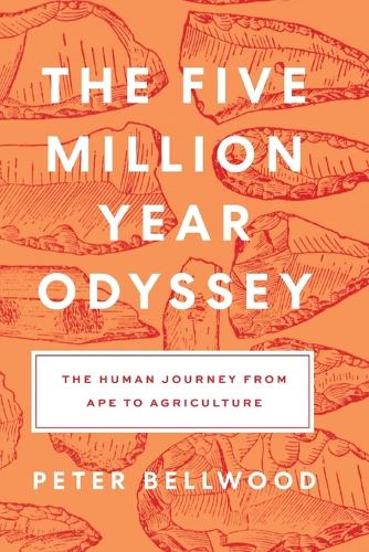 The Five-Million-Year Odyssey: The Human Journey from Ape to Agriculture.