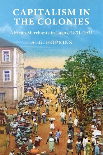 Capitalism in the Colonies: African Merchants in Lagos, 1851-1931.