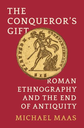 The Conqueror's Gift: Roman Ethnography and the End of Antiquity.