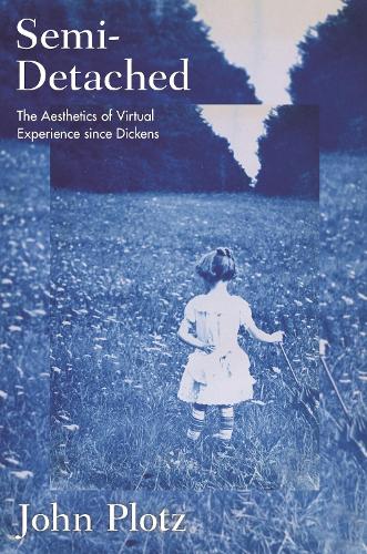 Semi-Detached: The Aesthetics of Virtual Experience since Dickens.