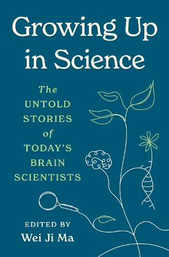 Growing Up in Science: The Untold Stories of Today's Brain Scientists.