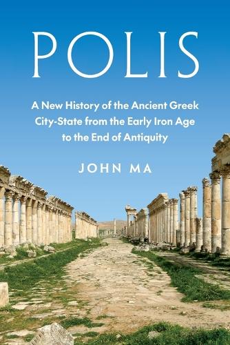 Polis: A New History of the Ancient Greek City-State from the Early Iron Age to the End of Antiquity.