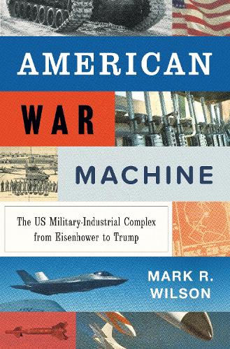 American War Machine: The US Military-Industrial Complex from Eisenhower to Trump.