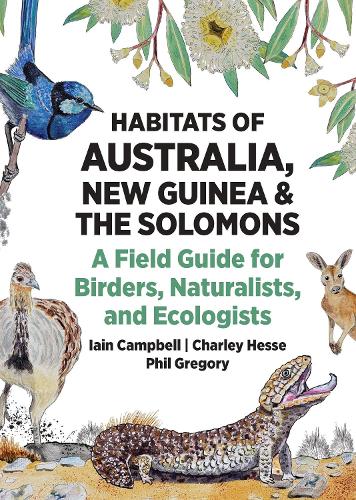 Habitats of Australia, New Guinea, and the Solomons: A Field Guide for Birders, Naturalists, and Ecologists.