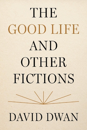 The Good Life and Other Fictions.