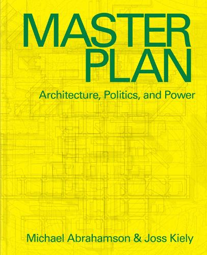 Master Plan: Architecture, Politics, and Power.