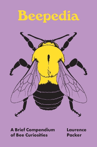 Beepedia: A Brief Compendium of Bee Curiosities.