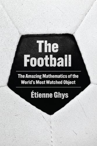The Football: The Amazing Mathematics of the World's Most Watched Object.