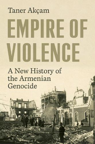 Empire of Violence: A New History of the Armenian Genocide.