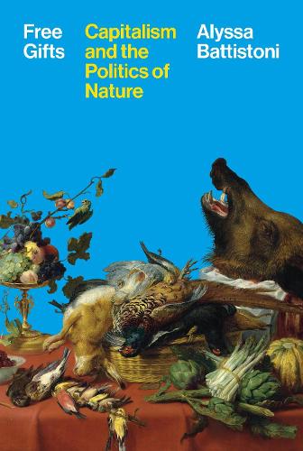 Free Gifts: Capitalism and the Politics of Nature.