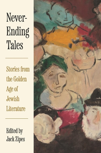 Never-Ending Tales: Stories from the Golden Age of Jewish Literature.