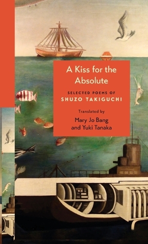 A Kiss for the Absolute: Selected Poems of Shuzo Takiguchi.