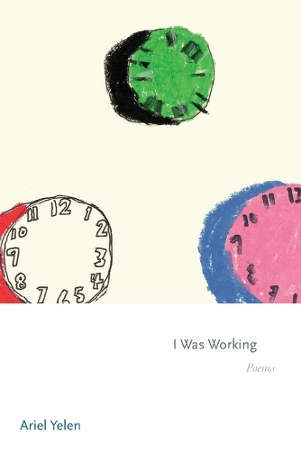 I Was Working: Poems.