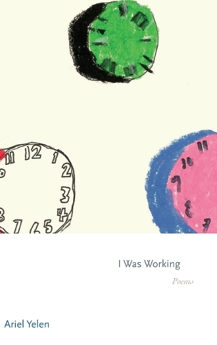 I Was Working: Poems.