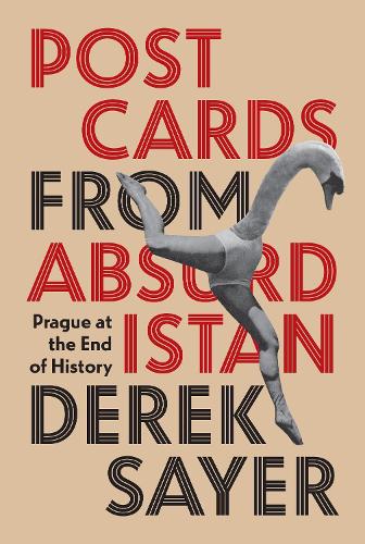 Postcards from Absurdistan: Prague at the End of History.