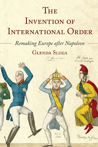 The Invention of International Order: Remaking Europe after Napoleon.