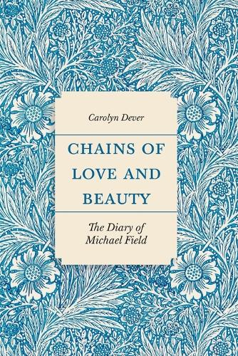 Chains of Love and Beauty: The Diary of Michael Field.