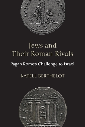 Jews and Their Roman Rivals: Pagan Rome's Challenge to Israel.