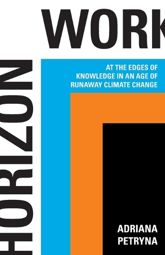 Horizon Work: At the Edges of Knowledge in an Age of Runaway Climate Change.