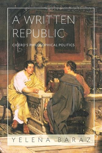 A Written Republic: Cicero's Philosophical Politics.