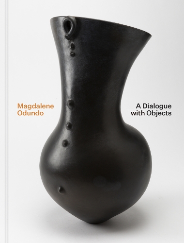 Magdalene Odundo: A Dialogue with Objects.