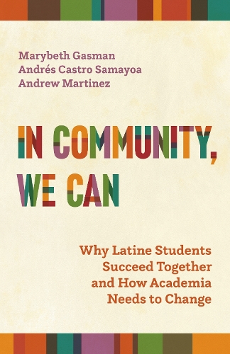 In Community, We Can: Why Latine Students Succeed Together and How Academia Needs to Change.