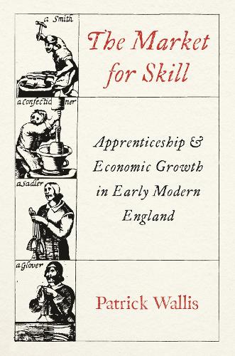 The Market for Skill: Apprenticeship and Economic Growth in Early Modern England.