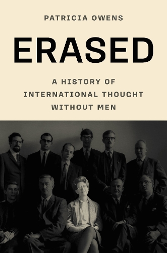Erased: A History of International Thought Without Men.