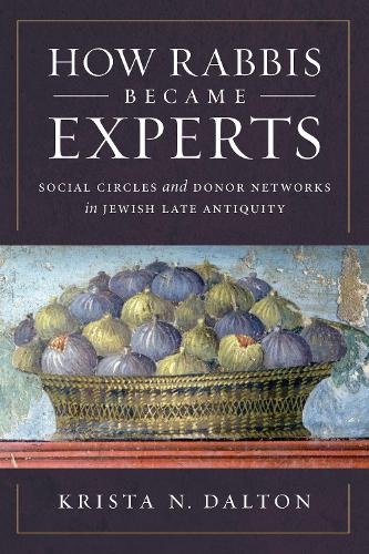 How Rabbis Became Experts: Social Circles and Donor Networks in Jewish Late Antiquity.