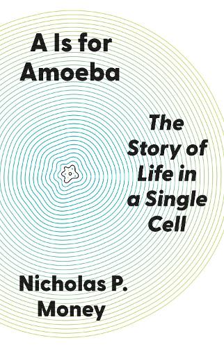 A Is for Amoeba: The Story of Life in a Single Cell.