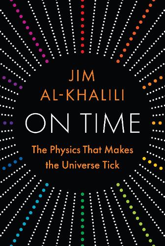 On Time: The Physics That Makes the Universe Tick.
