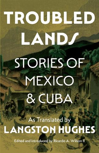 Troubled Lands: Stories of Mexico and Cuba as Translated by Langston Hughes.